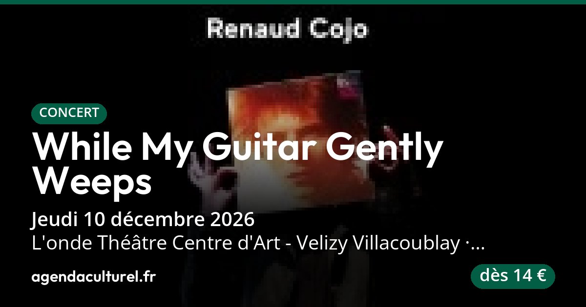 Spectacle While My Guitar Gently Weeps à Vélizy, 10 déc. 26