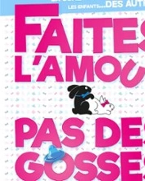 Faites l'amour, pas des gosses