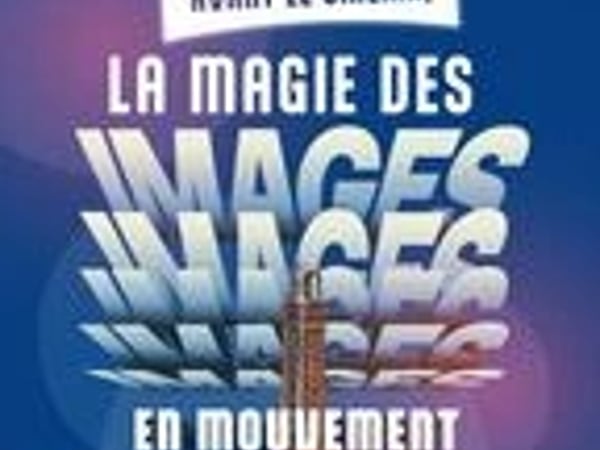 Avant le cinéma : la magie des images en mouvement